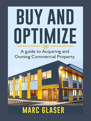 cover image of Buy and Optimize: a Guide to Acquiring and Owning Commercial Property
